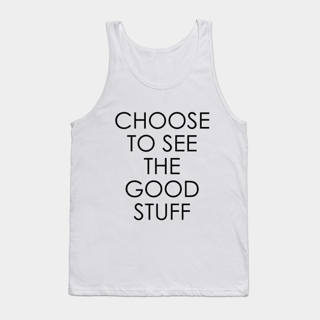 Choose to See The Good Stuff Tank Top by Oyeplot